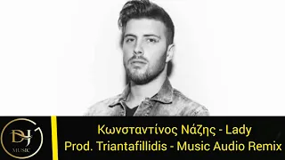 Κωνσταντίνος Νάζης - Lady (Music Audio Remix) Product By Triantafillidis
