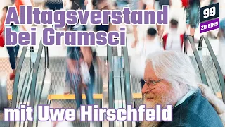 Alltagsverstand bei Gramsci mit Uwe Hirschfeld - 99 ZU EINS - Ep. 215