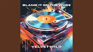 Blame It on the Wubs