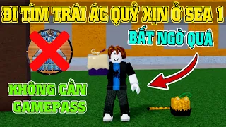 Đi Tìm Trái Ác Quỷ Siêu Xịn Ở SEA 1 Không Cần GAMEPASS Trong Blox Fruits