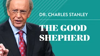 The Good Shepherd – Dr. Charles Stanley