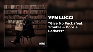 YFN Lucci - Give No Fuck (feat. Trouble & Boosie Badazz) [Official Audio]