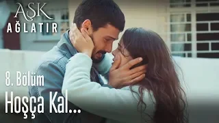 Ne olur bana git deme... - Aşk Ağlatır 8. Bölüm