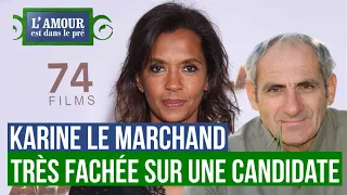 L'amour est dans le pré , Karine Le marchand très fâchée contre une candidate détestée