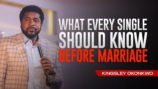 What Every Single Should Know Before Marriage | Kingsley Okonkwo