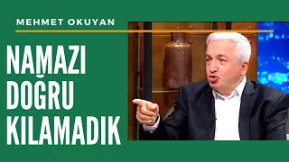 Namazı Doğru KILMIYORUZ! - Mehmet Okuyan