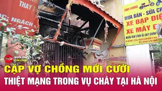 Xót xa cặp vợ chồng mới cưới được 3 tháng tử vong trong vụ cháy nhà trọ ở Trung Kính | Tin24h