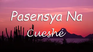 Pasensya Na - Cueshé (Pasensya Na Cueshe Lyrics)