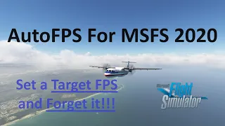 Auto FPS for MSFS: Set a Target FPS and Forget it! | Performance and Smoothness