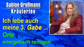 Meine dritte Gabe: Orte energetisch reinigen | Sabine Großmann