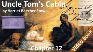 Chapter 12 - Uncle Tom's Cabin by Harriet Beecher Stowe - Select Incident Of Lawful Trade