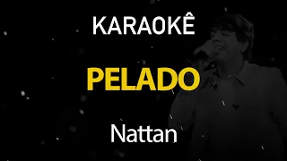 Pelado - Nattan (Karaokê Version)