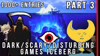 The BIGGEST Dark/Scary/Disturbing Games Iceberg (Part 3)