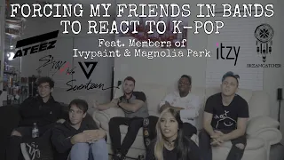 FORCING MY FRIENDS IN BANDS TO REACT TO K-POP (Feat. members of IVYPAINT & MAGNOLIA PARK) - Ep. 1