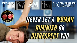 Never Let A Woman Diminish or disrespect You
