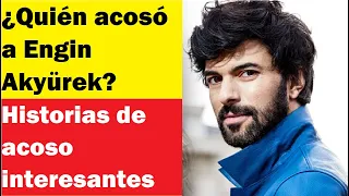 Engin Akyürek está siendo acosado