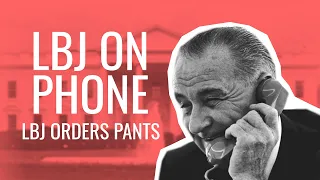 LBJ Phone Call - LBJ Orders Pants