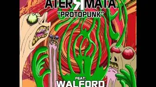 Aterrmata - Protopunk Feat. Walford Masters