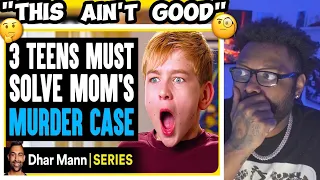 Dhar Mann - 3 TEENS Must Solve Mom's MURDER CASE *REACTION*