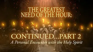 The Greatest Need of the Hour // Part 2