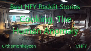 Best HFY Reddit Stories: Cooking, The Human Anomaly (r/HFY)