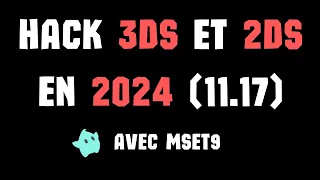 COMMENT HACKER UNE 3DS / 2DS EN 2024 (11.17 avec MSET9)