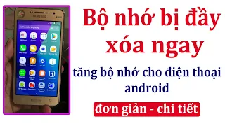 Cách xóa bộ nhớ đầy điện thoại .Xóa bộ nhớ đầy điện thoại android .Giải phóng dung lượng điện thoại