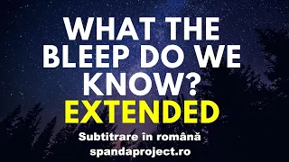 What the bleep do we know [Ce știm noi de fapt?] - versiunea extinsă, RO sub - part 2