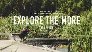 Explore The More | 2x Wake Park Champion Daniel Grant on #TheSearch