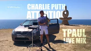 Charlie Puth - Attention (TPaul LIVE Mix) [Live Sax Cover]
