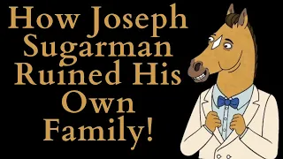 How Joseph Sugarman Ruined His Own Family! (Bojack Horseman Video Essay)