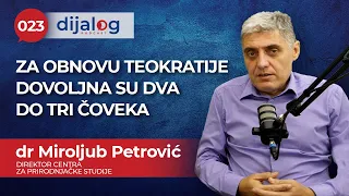 dijalog Podcast 023 | DR MIROLJUB PETROVIĆ - Za obnovu teokratije dovoljna su dva do tri čoveka