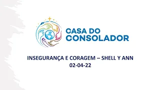 INSEGURANÇA E CORAGEM – SHELL Y ANN - 02-04-22