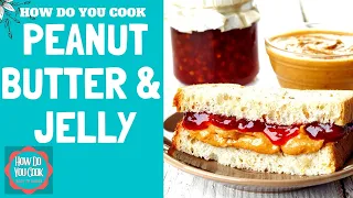 HOW TO MAKE A PEANUT BUTTER AND JELLY SANDWICH STEP BY STEP