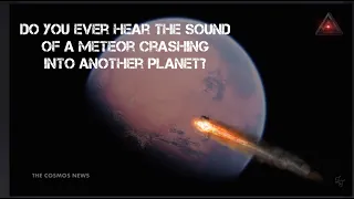 NASA's InSight Mars Lander Recorded The Eerie Sound Of Meteor Crashing into Mars@TheCosmosNews