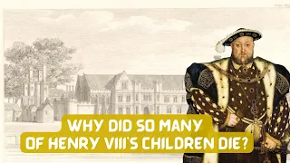 Why Did So Many Of Henry VIII's Children DIE?