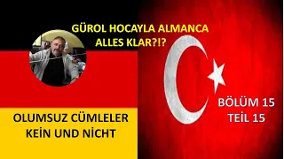 GÜROL HOCAYLA ALMANCA BÖLÜM 15 ( NICHT VE KEİN KULLANIMI  A1 )ALMANCA OLUMSUZ CÜMLE