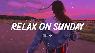 Relax On Sunday ~  Morning Vibes ~ Song to make you feel better mood