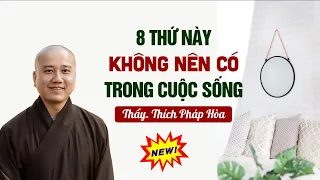 8 thứ nên KHÔNG CÓ trong cuộc sống - Thầy Thích Pháp Hòa