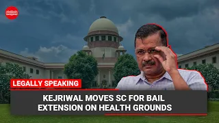 Legally Speaking | Delhi CM moves SC seeking 7 day bail extension on health grounds