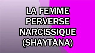 La femme perverse narcissique (shaytana)