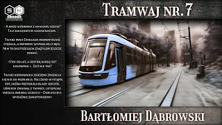 Tramwaj Nr. 7 - Bartłomiej Dąbrowski Creepypasta Lektor PL