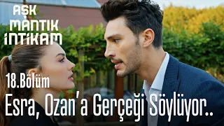 Esra, Ozan'a gerçeği söylüyor.. - Aşk Mantık İntikam 18. Bölüm