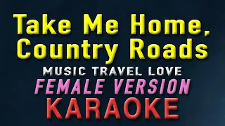 Take Me Home, Country Roads - Music Travel Love "FEMALE KEY" | KARAOKE | John Denver