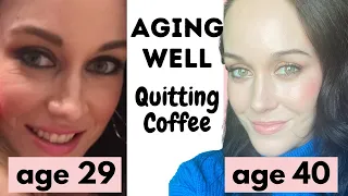 Aging Backwards/Aging Well- How and why I quit coffee- 40 years old