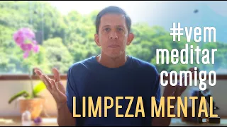 Vem Meditar Comigo - Limpeza Mental - Ep 3