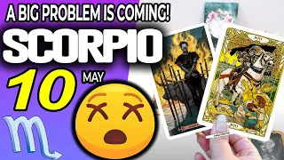 Scorpio ♏️😖A BIG PROBLEM IS COMING❗😡 horoscope for today MAY  10 2024 ♏️ #scorpio tarot MAY  10 2024