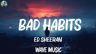 Ed Sheeran - Bad Habits (Lyrics) | The Weeknd, Taylor Swift,... Hot Lyrics 2023