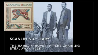 Scanlin & O'Leary - Steal Away - 09 The Ramblin' Rover  Pipers Chair Jig