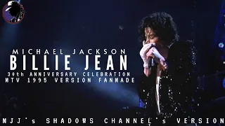 BILLIE JEAN | 30th ANNIVERSARY CELEBRATION - MTV 1995 VERSION FANMADE [MJJ'sSC VERSION]